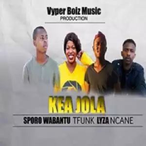 Sporo Wabantu - Kea Jola - Tfunk, Lyza & Ncane – Kea Jola